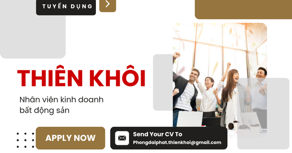 Tuyển dụng Thiên Khôi – Cơ Hội Phát Triển Sự Nghiệp Môi Giới Bất Động Sản Hàng Đầu