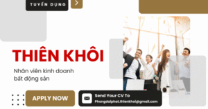 Tuyển dụng Thiên Khôi – Cơ Hội Phát Triển Sự Nghiệp Môi Giới Bất Động Sản Hàng Đầu
